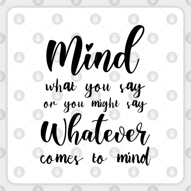 Mind what you say or you might say whatever comes to mind, Famous Quotes Sticker by FlyingWhale369